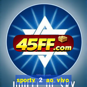 sportv 2 ao vivo mega canais